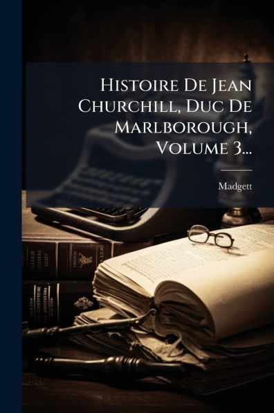 Histoire De Jean Churchill, Duc Marlborough, Volume 3...