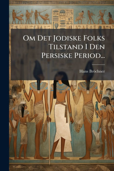 Om Det Jodiske Folks Tilstand I Den Persiske Period...