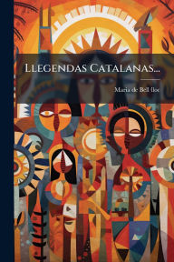 Title: Llegendas Catalanas..., Author: Maria de Bellï-Lloc