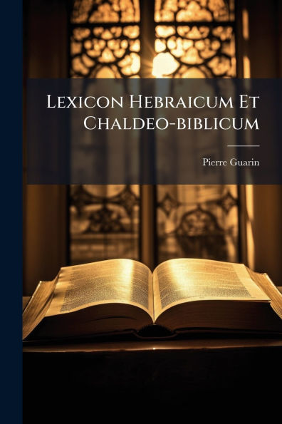 Lexicon Hebraicum Et Chaldeo-biblicum