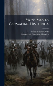 Title: Monumenta Germaniae Historica, Author: Georg Heinrich Pertz