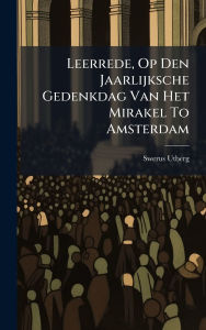 Title: Leerrede, Op Den Jaarlijksche Gedenkdag Van Het Mirakel To Amsterdam, Author: Swerus Utberg