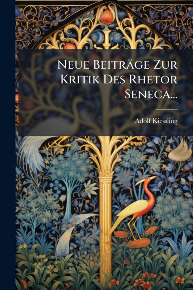 Neue Beitrï¿½ge Zur Kritik Des Rhetor Seneca...