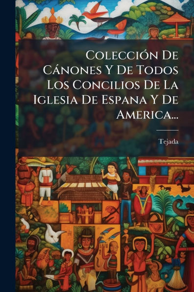 Colecci�3n De C�nones Y Todos Los Concilios La Iglesia Espana America...