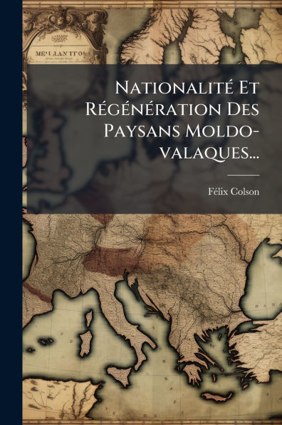 Nationalitï¿½(c) Et Rï¿½(c)gï¿½(c)nï¿½(c)ration Des Paysans Moldo-valaques...