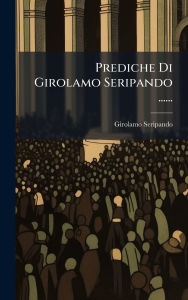 Title: Prediche Di Girolamo Seripando ......, Author: Girolamo Seripando