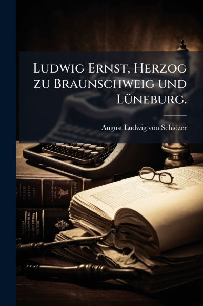 Ludwig Ernst, Herzog zu Braunschweig und LÃ¯Â¿Â½1/4neburg.