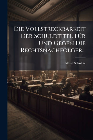 Die Vollstreckbarkeit Der Schuldtitel FÃ¯Â¿Â½1/4r Und Gegen Die Rechtsnachfolger...