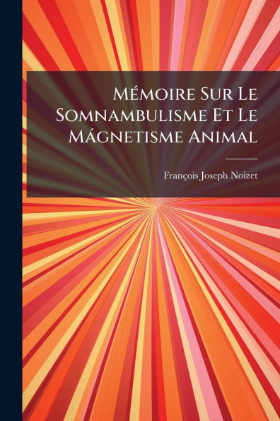 MÃ¯Â¿Â½(c)moire Sur Le Somnambulisme Et MÃ¯Â¿Â½gnetisme Animal