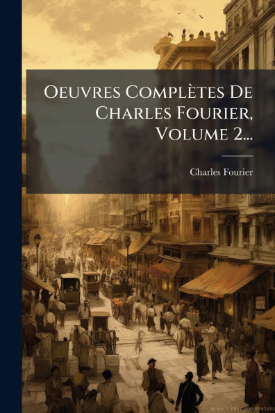 Oeuvres ComplÃ¯Â¿Â½tes De Charles Fourier, Volume 2...
