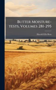 Title: Butter Moisture-tests, Volumes 281-295, Author: Harold Ellis Ross