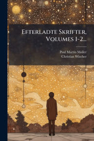 Title: Efterladte Skrifter, Volumes 1-2..., Author: Poul Martin Mï Ller