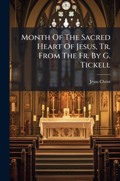 Month Of The Sacred Heart Jesus, Tr. From Fr. By G. Tickell