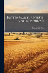 Title: Butter Moisture-tests, Volumes 281-295, Author: Harold Ellis Ross