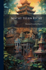 Title: Macht Tegen Recht, Author: Marinus Cornelis Piepers