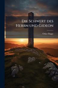 Title: Die Schwert des Herrn und Gideon, Author: Oskar Bagge
