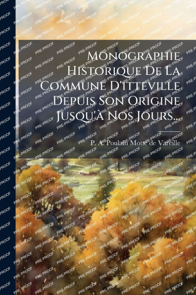 Monographie Historique De La Commune D'itteville Depuis Son Origine Jusqu'ï¿½ Nos Jours...