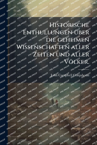 Historische Enthullungen Ã¯Â¿Â½1/4ber die geheimen Wissenschaften aller Zeiten und VÃ¯Â¿Â½lker.