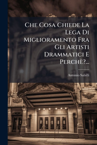 Che Cosa Chiede La Lega Di Miglioramento Fra Gli Artisti Drammatici E PerchÃ¯Â¿Â½?...