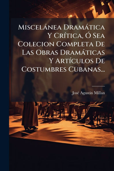 MiscelÃ¯Â¿Â½nea DramÃ¯Â¿Â½tica Y CrÃ¯Â¿Â½-tica, Ã¯Â¿Â½" Sea Colecion Completa De Las Obras DramÃ¯Â¿Â½ticas ArtÃ¯Â¿Â½-culos Costumbres Cubanas...