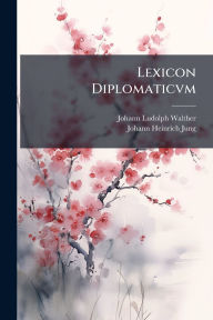 Title: Lexicon Diplomaticvm, Author: Johann Ludolph Walther