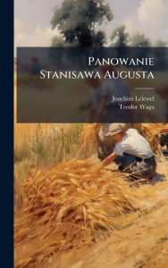 Title: Panowanie Stanisawa Augusta, Author: Joachim Lelewel