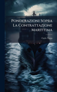Title: Ponderazioni Sopra La Contrattazione Marittima, Author: Carlo Targa