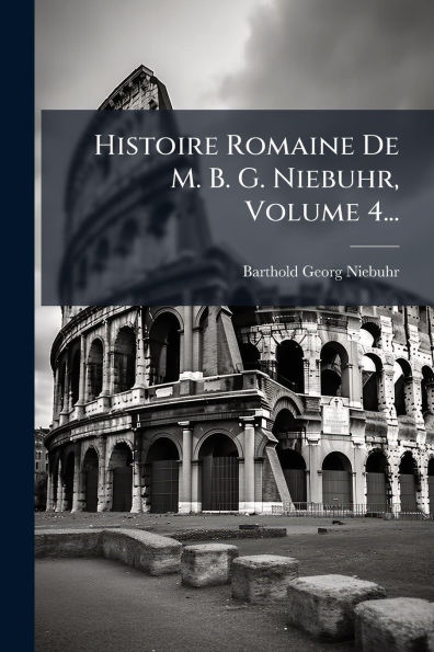 Histoire Romaine De M. B. G. Niebuhr, Volume 4...