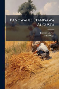 Title: Panowanie Stanisawa Augusta, Author: Joachim Lelewel