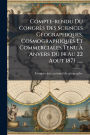 Compte-rendu Du CongrÃ¯Â¿Â½s Des Sciences GÃ¯Â¿Â½(c)ographiques, Cosmographiques Et Commerciales Tenu Ã¯Â¿Â½€ Anvers Du 14 Au 22 Aout 1871 ......
