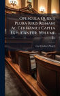 Opuscula Quibus Plura Iuris Romani Ac Germanici Capita Explicantur, Volume 1...