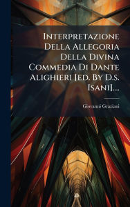 Title: Interpretazione Della Allegoria Della Divina Commedia Di Dante Alighieri [ed. By D.s. Isani]...., Author: Giovanni Graziani