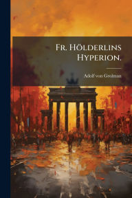 Title: Fr. HÃ¯Â¿Â½lderlins Hyperion., Author: Adolf Von Grolman