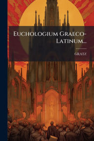 Title: Euchologium Graeco- Latinum..., Author: Gratz