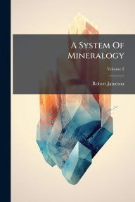 Title: A System Of Mineralogy, Author: Robert Jameson