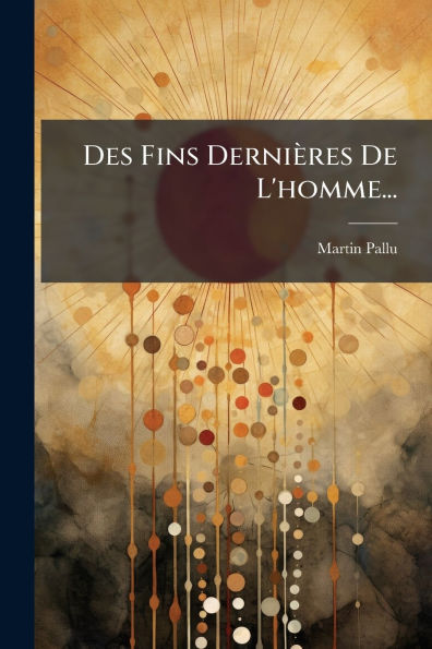 Des Fins DerniÃ¯Â¿Â½res De L'homme...