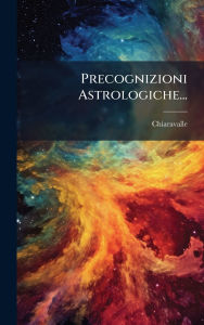 Title: Precognizioni Astrologiche..., Author: Chiaravalle