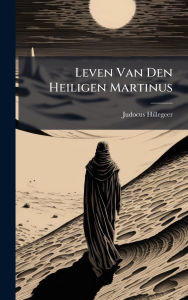 Title: Leven Van Den Heiligen Martinus, Author: Judocus Hillegeer