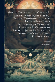 Title: Novum Testamentum Graece Et Latine. In Antiquis Testibus Textum Versionis Vulgatae Latinae Indagavit, Lectionesque Variantes Stephani Et Griesbachii Notavit... Jager In Consilium Adhibito Constantinus Tischendorf..., Author: Tischendorf