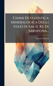 Title: Cenni Di Statistica Mineralogica Degli Stati Di S.m. Il Re Di Sardegna..., Author: Vincenzo Barelli