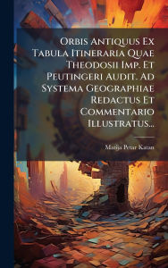 Title: Orbis Antiquus Ex Tabula Itineraria Quae Theodosii Imp. Et Peutingeri Audit. Ad Systema Geographiae Redactus Et Commentario Illustratus..., Author: Matija Petar Katan