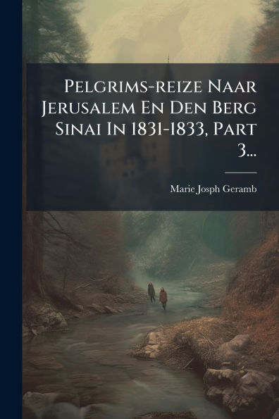 Pelgrims-reize Naar Jerusalem En Den Berg Sinai 1831-1833, Part 3...