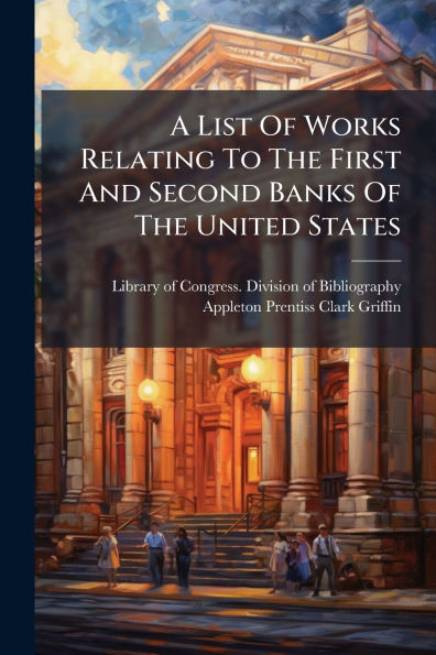 A List Of Works Relating To The First And Second Banks United States