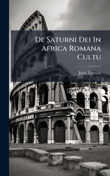De Saturni Dei In Africa Romana Cultu