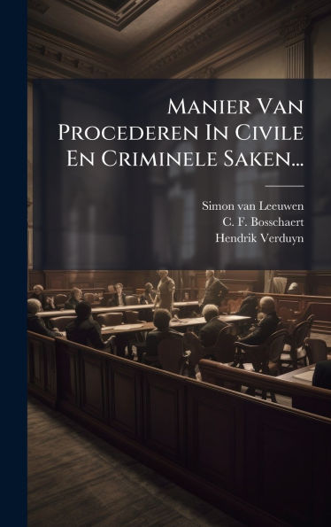 Manier Van Procederen In Civile En Criminele Saken...