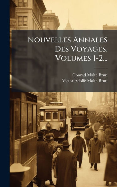 Nouvelles Annales Des Voyages, Volumes 1-2...
