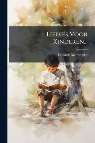 Title: Liedjes Voor Kinderen..., Author: Hendrik Riemsnyder