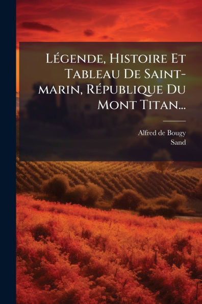 Lï¿½(c)gende, Histoire Et Tableau De Saint-marin, Rï¿½(c)publique Du Mont Titan...
