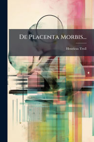 Title: De Placenta Morbis..., Author: Henricus Troll