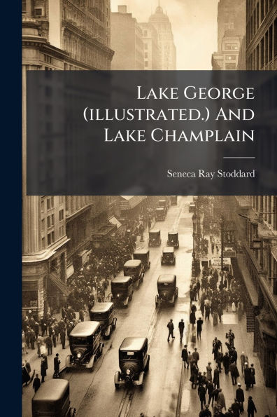 Lake George (illustrated.) And Champlain